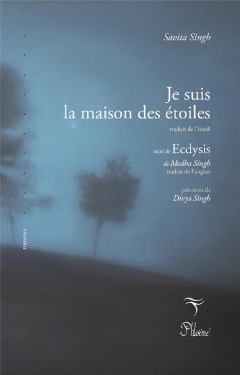 Couverture du livre « Je suis la maison des étoile : Suivi de Ecdysis » de Savita Singh et Medha Singh et Divya Singh aux éditions Phloeme