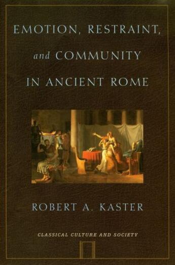 Couverture du livre « Emotion, Restraint, and Community in Ancient Rome » de Kaster Robert A aux éditions Oxford University Press Usa