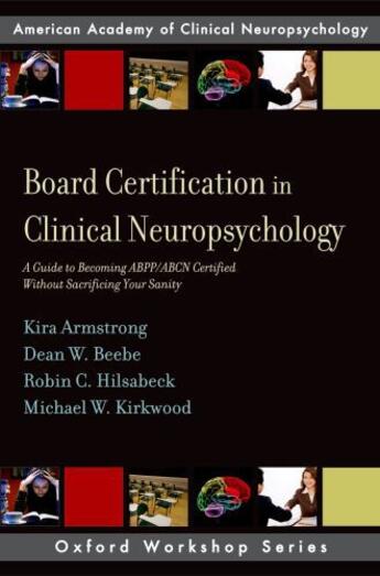 Couverture du livre « Board Certification in Clinical Neuropsychology: A Guide to Becoming A » de Kirkwood Michael W aux éditions Oxford University Press Usa