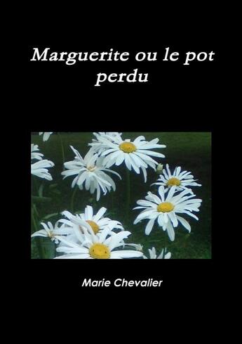 Couverture du livre « Marguerite ou le pot perdu » de Marie Chevalier aux éditions Lulu