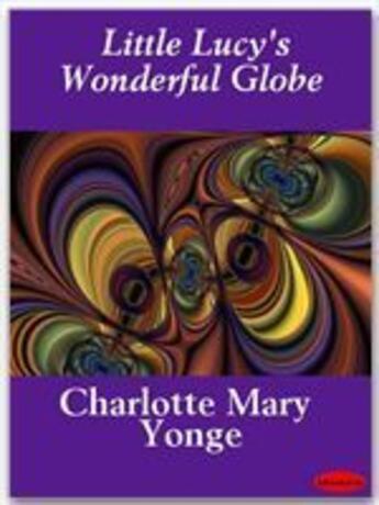 Couverture du livre « Little Lucy's Wonderful Globe » de Charlotte Mary Yonge aux éditions Ebookslib