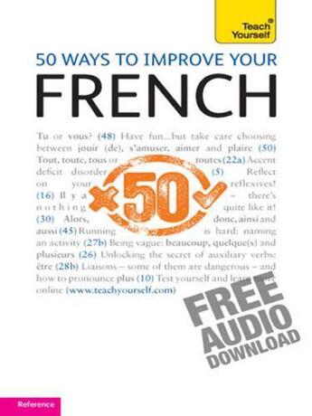 Couverture du livre « 50 ways to improve your French: Teach Yourself [book] » de Morelle Marie-Jo aux éditions Hodder Education Digital