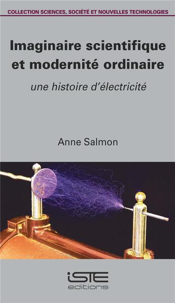 Couverture du livre « Imaginaire scientifique et modernité ordinaire ; une histoire d'électricité » de Anne Salmon aux éditions Iste