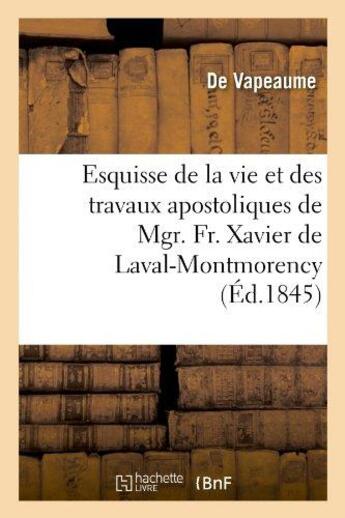 Couverture du livre « Esquisse de la vie et des travaux apostoliques de mgr. fr. xavier de laval-montmorency - , premier e » de Vapeaume aux éditions Hachette Bnf