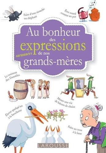 Couverture du livre « Au bonheur des mots et expressions surannées de nos grands-mères » de Tiphaine Desmouliere aux éditions Larousse