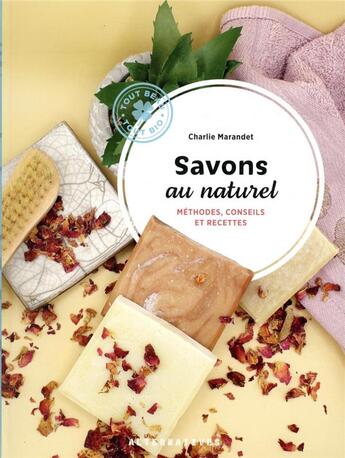 Couverture du livre « Savons au naturel : méthodes, conseils et recettes » de Charlie Marandet aux éditions Alternatives