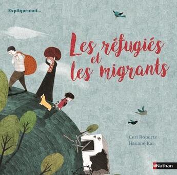 Couverture du livre « Les refugiés et les migrants » de Hanane Kai et Ceri Roberts aux éditions Nathan