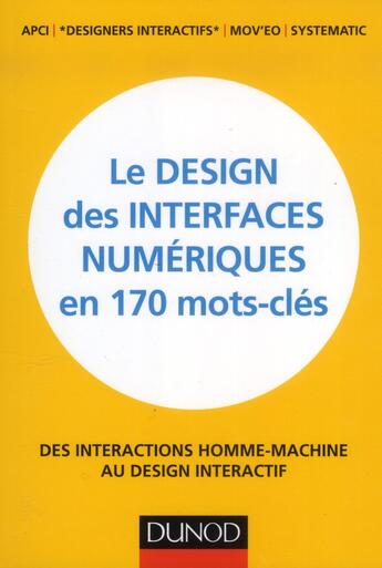 Couverture du livre « Le design des interfaces numériques en 170 mots-clefs ; des interactions homme-machine au design interactif » de  aux éditions Dunod