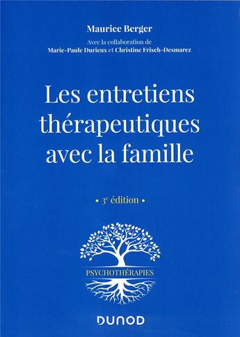 Couverture du livre « Les entretiens thérapeutiques avec la famille (3e édition) » de Maurice Berger et Marie-Paule Durieux et Christine Frisch-Desmarez aux éditions Dunod