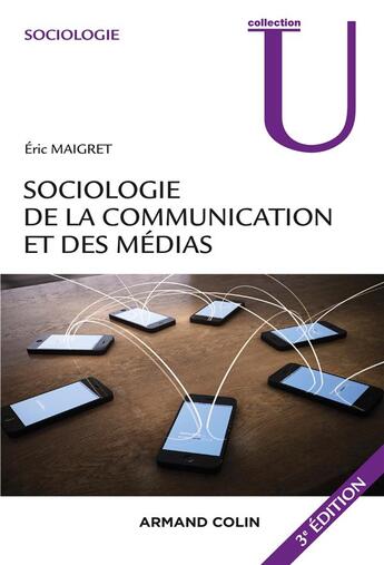 Couverture du livre « Sociologie de la communication et des médias (3e édition) » de Eric Maigret aux éditions Armand Colin