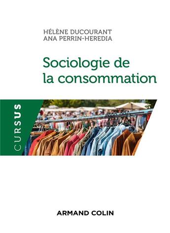 Couverture du livre « Sociologie de la consommation » de Helene Ducourant et Ana Perrin-Heredia aux éditions Armand Colin