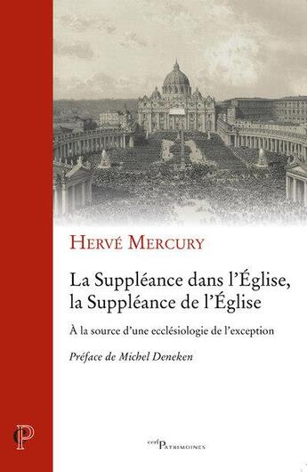 Couverture du livre « La suppléance dans l'Eglise, la suppléance de l'Eglise ; à la source d'une ecclésiologie de l'exception » de Herve Mercury aux éditions Cerf