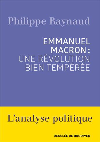 Couverture du livre « Emmanuel Macron : une révolution bien tempérée » de Philippe Raynaud aux éditions Desclee De Brouwer