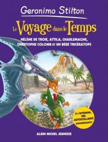 Couverture du livre « Le voyage dans le temps Tome 6 : Hélène de Troie, Attila, Charlemagne, Christophe Colomb et un bébé tricératops » de Geronimo Stilton aux éditions Albin Michel