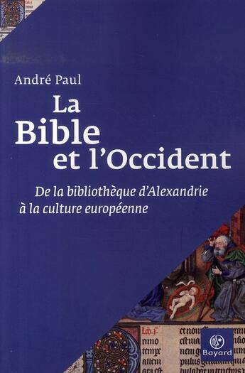 Couverture du livre « La bible et l'occident ; de la bibliothèque d'alexandrie à la culture européenne » de  aux éditions Bayard