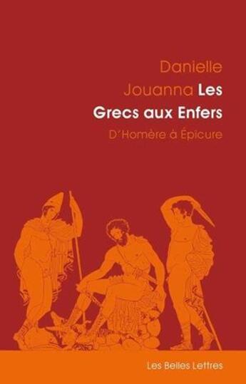 Couverture du livre « Les grecs aux enfers ; d'Homère à Epicure » de Danielle Jouanna aux éditions Belles Lettres
