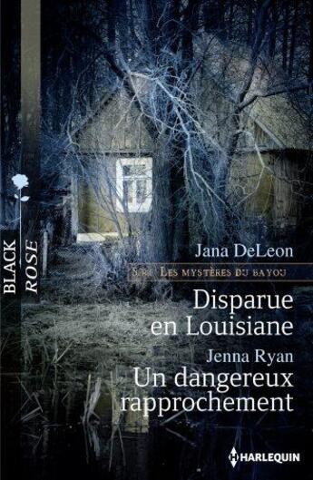 Couverture du livre « Disparue en Louisiane ; un dangereux rapprochement » de Jenna Ryan et Jana Deleon aux éditions Harlequin