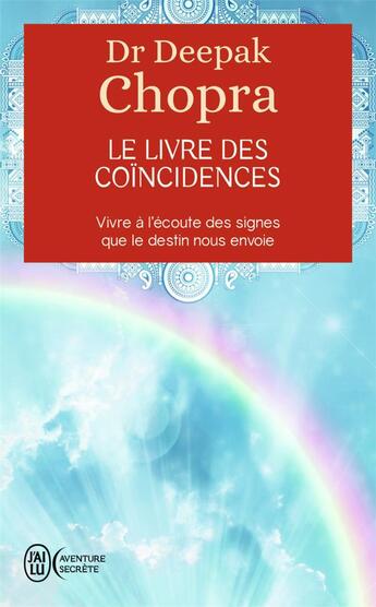Couverture du livre « Le livre des coïncidences ; vivre à l'écoute des signes que le destin nous envoie » de Deepak Chopra aux éditions J'ai Lu