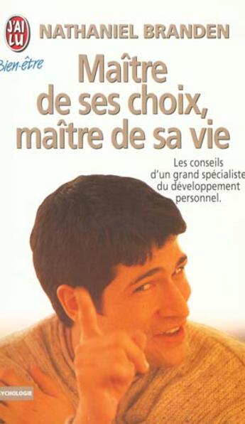 Couverture du livre « Maitre de ses choix, maitre de sa vie - les conseils d'un grand specialiste du developpement personn » de Nathaniel Branden aux éditions J'ai Lu