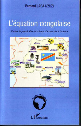 Couverture du livre « L'équation congolaise ; visiter le passé afin de mieux s'armer pour l'avenir » de Bernard Laba Nzuzi aux éditions L'harmattan