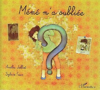 Couverture du livre « Mémé m'a oubliée » de Jalliet Amelie/Faur aux éditions L'harmattan