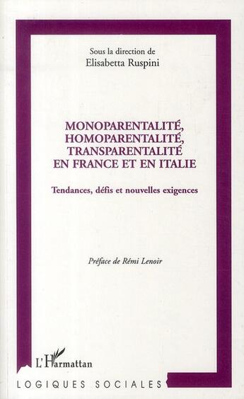 Couverture du livre « Monoparentalité, homoparentalité, transparentalité en France et en Italie ; tendances, défis et nouvelles exigences » de Elisabetta Ruspini aux éditions L'harmattan