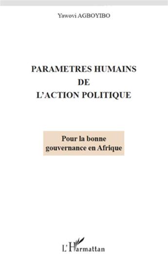 Couverture du livre « Paramètres humains de l'action politique ; pour la bonne gouvernance en Afrique » de Yawovi Agboyibo aux éditions L'harmattan