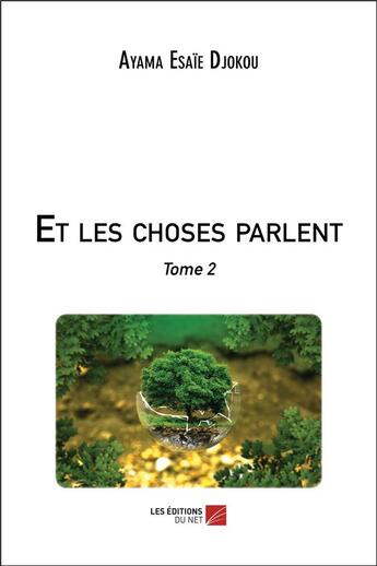 Couverture du livre « Et les choses parlent t.2 » de Ayama Esaie Djokou aux éditions Editions Du Net