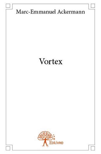 Couverture du livre « Vortex » de Marc-Emmanuel Ackerm aux éditions Edilivre