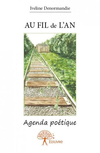 Couverture du livre « Au fil de l'an ; agenda poétique » de Iveline Denormandie aux éditions Edilivre
