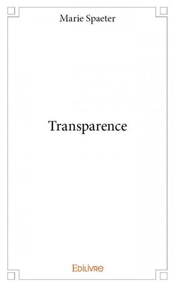 Couverture du livre « Transparence » de Marie Spaeter aux éditions Edilivre