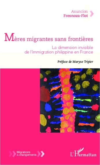 Couverture du livre « Mères migrantes sans frontières ; la dimension invisible de l'immigration philippine en France » de Asuncion Fresnoza-Flot aux éditions L'harmattan