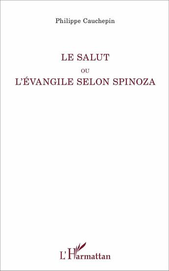 Couverture du livre « Le salut ou l'evangile selon Spinoza » de Philippe Cauchepin aux éditions L'harmattan