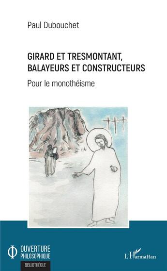 Couverture du livre « Girard et tresmontant, balayeurs et constructeurs ; pour le monothéisme » de Paul Dubouchet aux éditions L'harmattan
