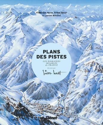 Couverture du livre « Les plans des pistes ; les domaines skiables de France dessinés par Pierre Novat (2e édition) » de Laurent Belluard et Marianne Novat et Arthur Novat et Frederique Novat aux éditions Glenat