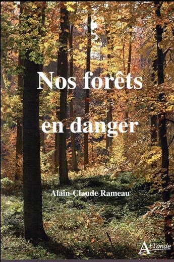 Couverture du livre « Nos forêts en danger » de Alain-Claude Rameau aux éditions Atlande Editions