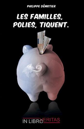 Couverture du livre « Les familles, polies, tiquent » de Philippe Demotier aux éditions Inlibroveritas