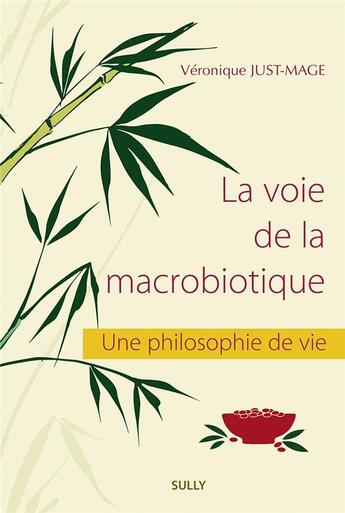 Couverture du livre « La voie de la macrobiotique ; une philosophie de vie » de Veronique Just-Mage aux éditions Sully