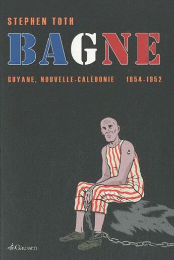 Couverture du livre « Bagne » de Stephen Toth aux éditions Gaussen