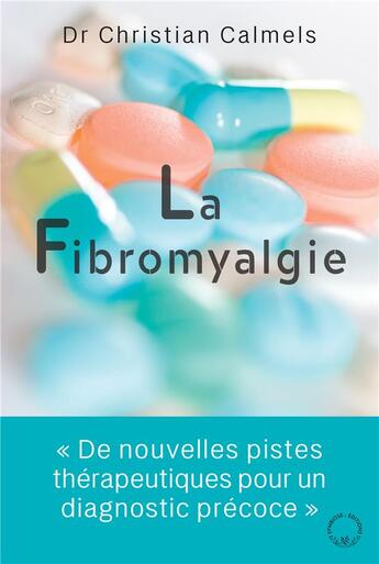 Couverture du livre « Fibromyalgie : une nouvelle piste pour un diagnostic précoce » de Christian Calmels aux éditions Symbiose