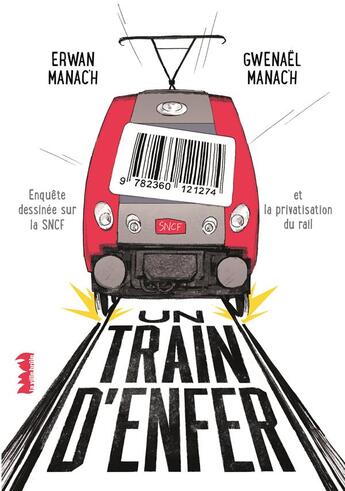 Couverture du livre « Un train d'enfer ; enquête dessinée sur la SNCF et la privatisation du rail » de Gwenael Manac'H et Erwan Manac'H aux éditions La Ville Brule