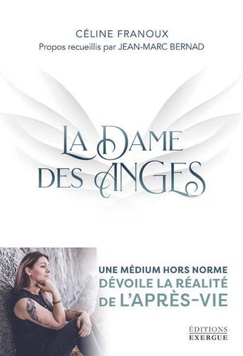 Couverture du livre « La dame des anges : une médium hors norme dévoile la réalité de l'après-vie » de Jean-Marc Bernad et Celine Franoux aux éditions Exergue