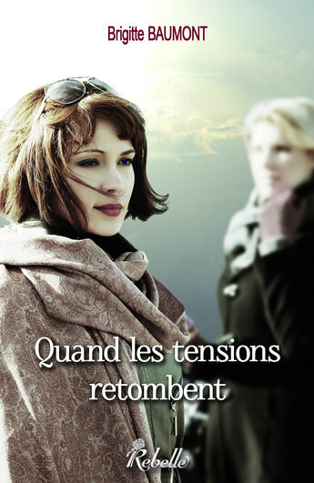 Couverture du livre « Quands les tensions retombent » de Brigitte Baumont aux éditions Rebelle Editions