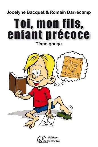 Couverture du livre « Toi, mon fils, enfant precoce » de Jocelyne Bacquet aux éditions Du Jeu De L'oie