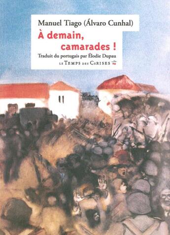 Couverture du livre « À demain, camarades » de Alvaro Cunhal aux éditions Le Temps Des Cerises