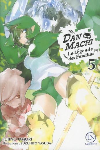 Couverture du livre « DanMachi ; la Légende des Familias Tome 5 » de Fujino Omori et Suzuhito Yasuda aux éditions Ofelbe