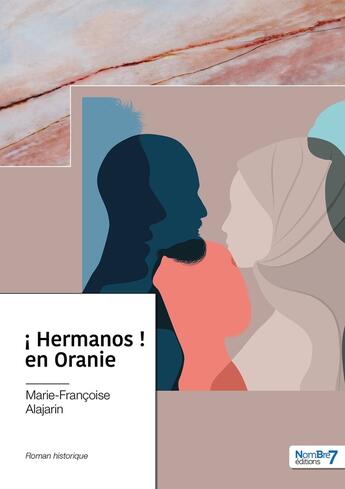 Couverture du livre « ¡ Hermanos ! en Oranie » de Marie-Francoise Alajarin aux éditions Nombre 7