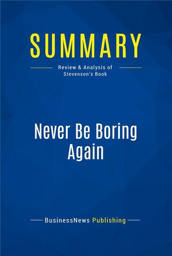 Couverture du livre « Summary : never be boring again (review and analysis of Stevenson's book) » de  aux éditions Business Book Summaries