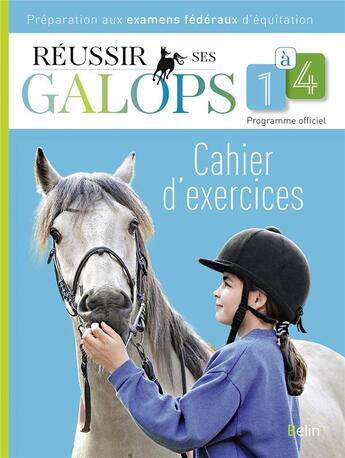 Couverture du livre « Réussir ses galops 1 à 4 ; cahier d'exercices ; préparations aux examens fédéraux d'équitation » de Henry Guillaume aux éditions Belin Equitation