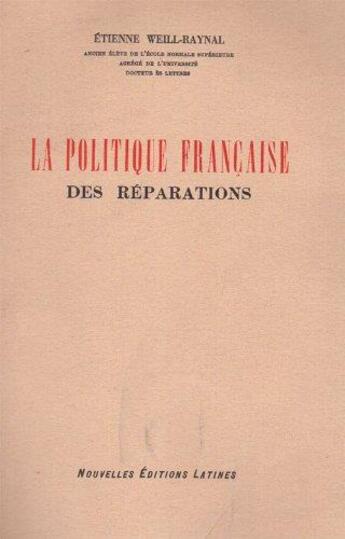 Couverture du livre « La politique française des réparations » de Etienne Weill-Raynal aux éditions Nel